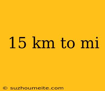 15 Km To Mi