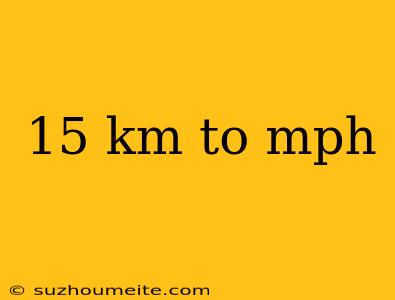 15 Km To Mph