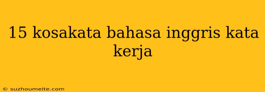 15 Kosakata Bahasa Inggris Kata Kerja