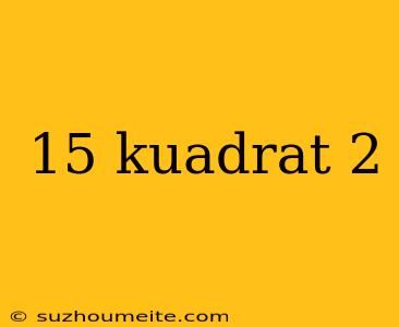 15 Kuadrat 2