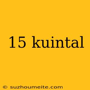 15 Kuintal