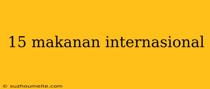 15 Makanan Internasional