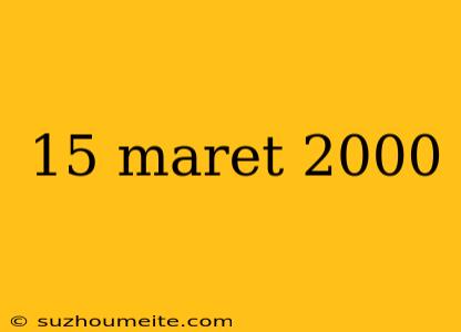 15 Maret 2000