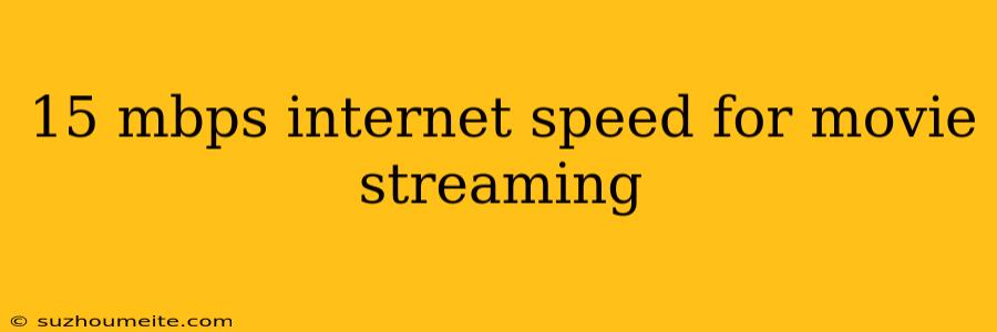 15 Mbps Internet Speed For Movie Streaming