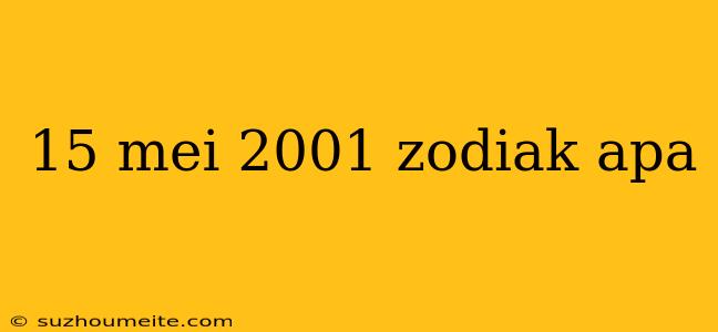 15 Mei 2001 Zodiak Apa