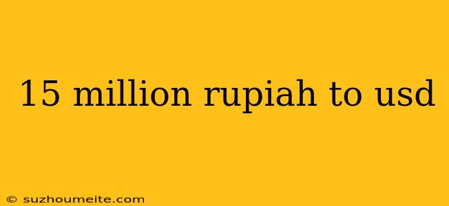 15 Million Rupiah To Usd