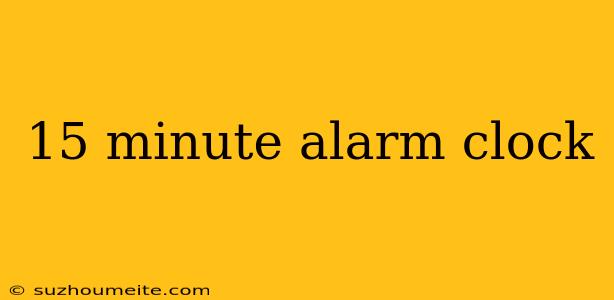 15 Minute Alarm Clock