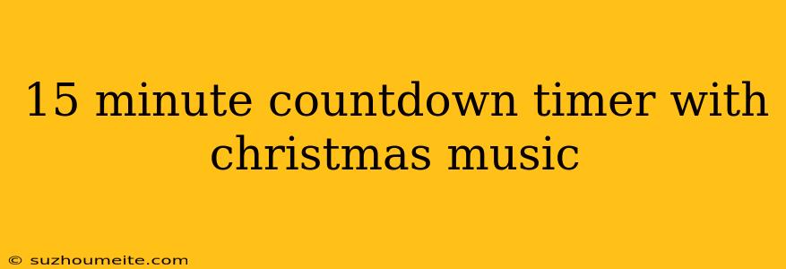 15 Minute Countdown Timer With Christmas Music