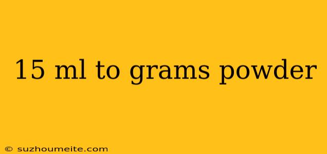 15 Ml To Grams Powder