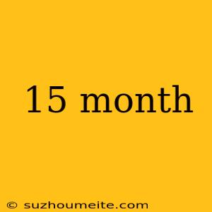 15 Month