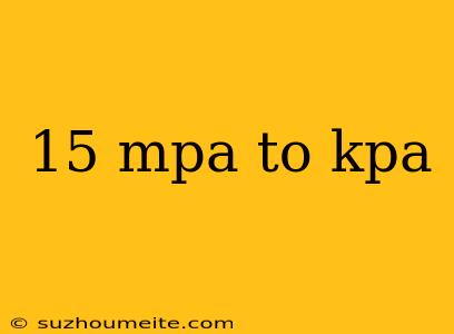 15 Mpa To Kpa