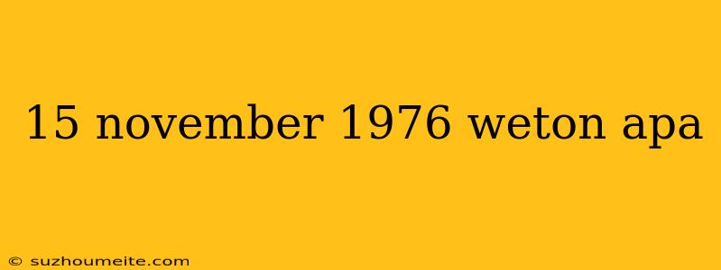 15 November 1976 Weton Apa