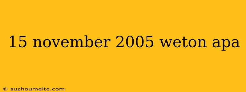 15 November 2005 Weton Apa