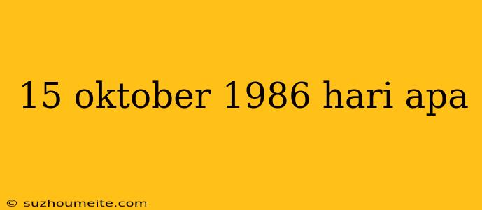 15 Oktober 1986 Hari Apa