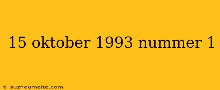 15 Oktober 1993 Nummer 1