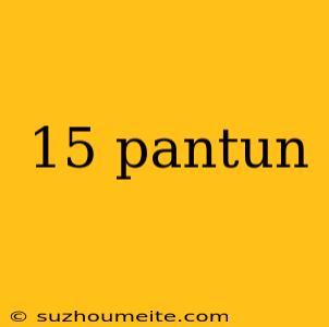 15 Pantun