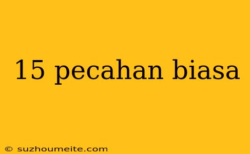 15 Pecahan Biasa