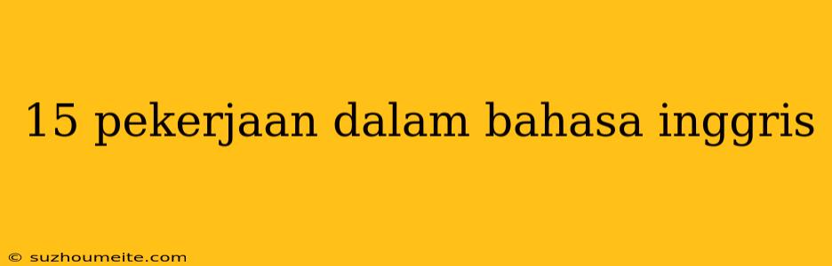 15 Pekerjaan Dalam Bahasa Inggris