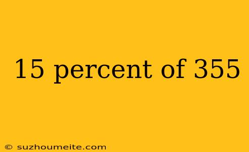 15 Percent Of 355