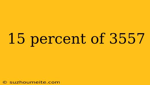 15 Percent Of 3557