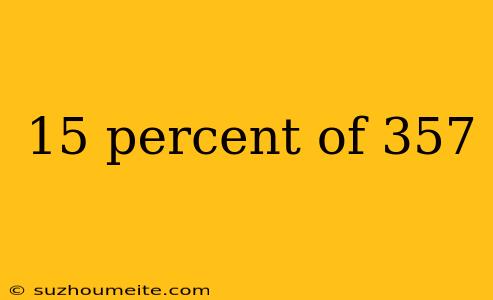 15 Percent Of 357