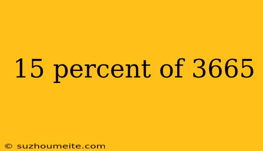 15 Percent Of 3665