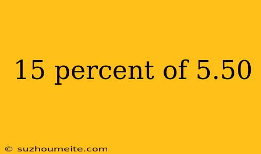 15 Percent Of 5.50