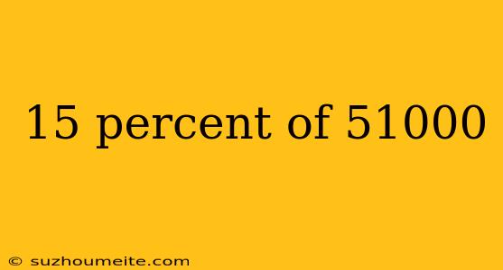 15 Percent Of 51000