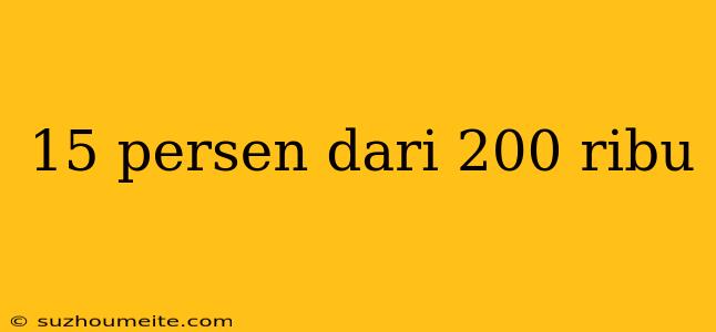 15 Persen Dari 200 Ribu