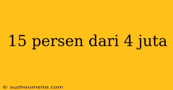 15 Persen Dari 4 Juta