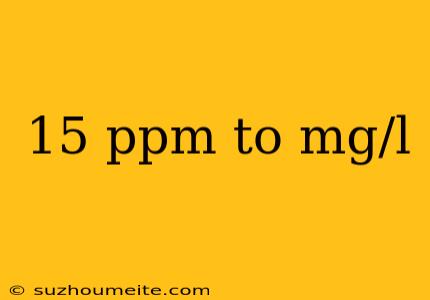 15 Ppm To Mg/l