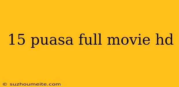 15 Puasa Full Movie Hd