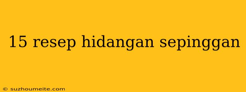 15 Resep Hidangan Sepinggan