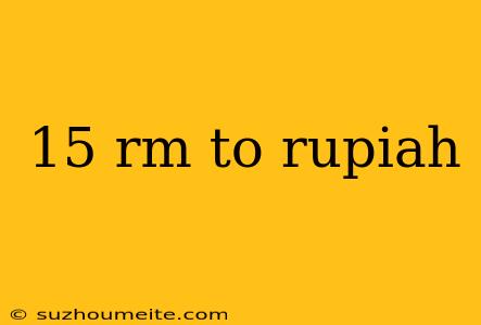 15 Rm To Rupiah