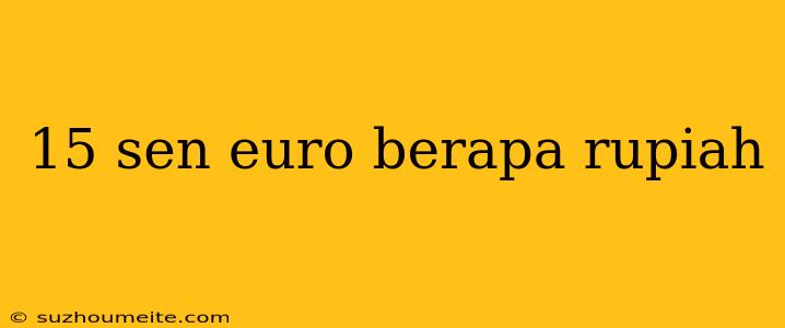 15 Sen Euro Berapa Rupiah