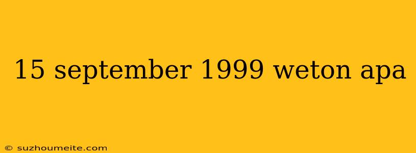 15 September 1999 Weton Apa