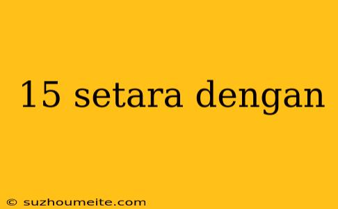 15 Setara Dengan