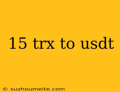 15 Trx To Usdt