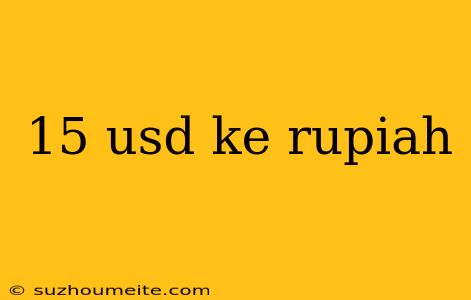 15 Usd Ke Rupiah