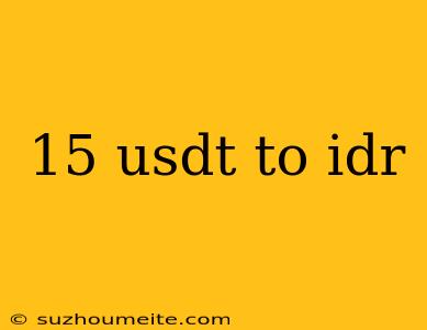 15 Usdt To Idr