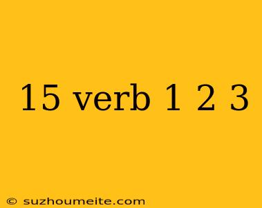 15 Verb 1 2 3