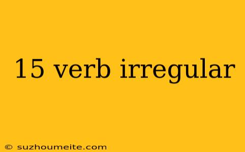 15 Verb Irregular