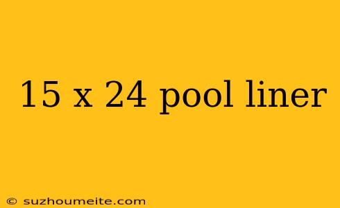 15 X 24 Pool Liner