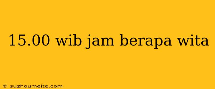 15.00 Wib Jam Berapa Wita