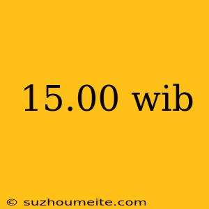 15.00 Wib