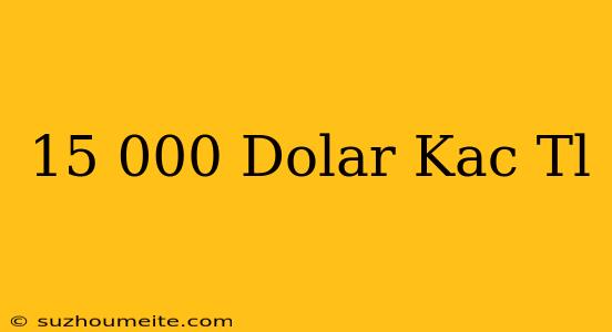 15.000 Dolar Kaç Tl