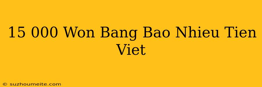 15.000 Won Bằng Bao Nhiêu Tiền Việt