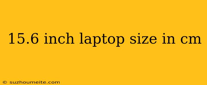 15.6 Inch Laptop Size In Cm