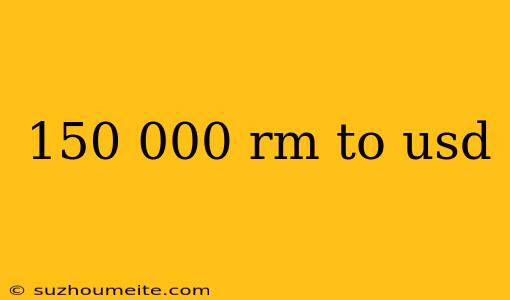 150 000 Rm To Usd