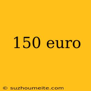 150 Euro